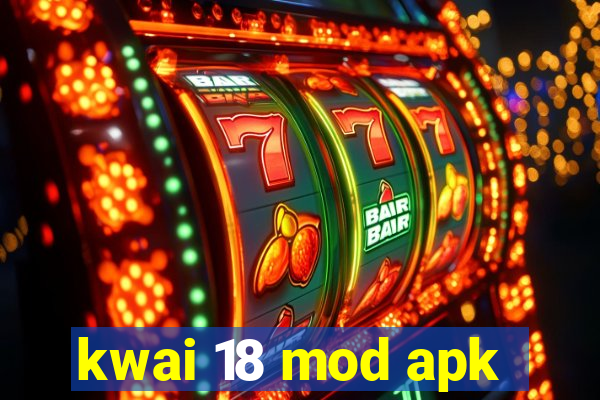 kwai 18 mod apk